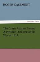 The Crime Against Europe a Possible Outcome of the War of 1914