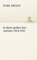 In Dieser Grossen Zeit - Aufsatze 1914-1925