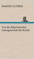 Von Der Babylonischen Gefangenschaft Der Kirche