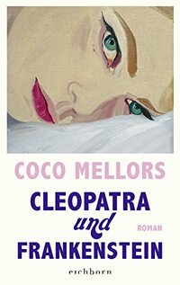 Cleopatra und Frankenstein: Roman. Eine ungleiche Liebe in New York - herzzerreißend, beglückend und süchtig machend