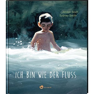 Ich bin wie der Fluss: Beeindruckendes Bilderbuch über die Kraft der Sprache