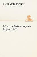 A Trip to Paris in July and August 1792