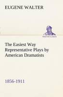 The Easiest Way Representative Plays by American Dramatists