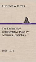 The Easiest Way Representative Plays by American Dramatists