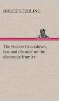 The Hacker Crackdown, law and disorder on the electronic frontier