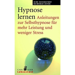 Hypnose lernen: Anleitungen zur Selbsthypnose für mehr Leistung und weniger Stress