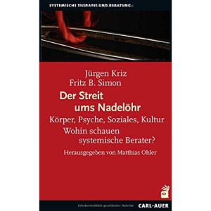 Der Streit ums Nadelöhr: Körper, Psyche, Soziales, Kultur - Wohin schauen systemische Berater?