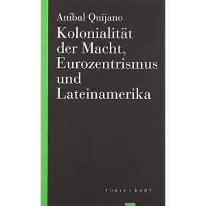 Kolonialität der Macht, Eurozentrismus und Lateinamerika