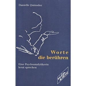 Worte, die berühren: Eine Psychoanalytikerin lernt sprechen