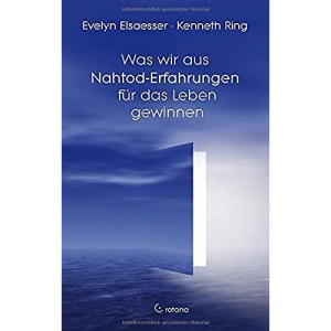 Was wir aus Nahtod-Erfahrungen für das Leben gewinnen