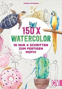 150 x Watercolor: In nur 4 Schritten zum fertigen Motiv