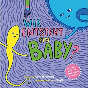 Wie entsteht ein Baby?: Ein Buch für jede Art von Familie und jede Art von Kind