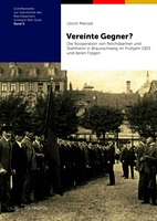 Vereinte Gegner?: Die Kooperation von Reichsbanner und Stahlhelm in Braunschweig im Frühjahr 1933 und deren Folgen