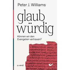 glaubwürdig: Können wir den Evangelien vertrauen?