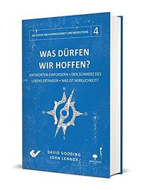 Was dürfen wir hoffen?: Antworten einfordern - Den Schmerz des Lebens ertragen - Was ist Wirklichkeit?