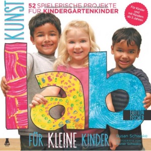 Kunst-Lab für kleine Kinder: 52 spielerische Projekte für Kindergartenkinder