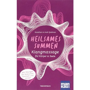 Heilsames Summen. Klangmassage für Körper und Seele: Mit Übungen für bewusstes Summen und Atmen