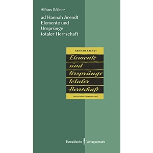 ad Hannah Arendt. Elemente und Ursprünge totaler Herrschaft