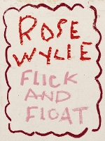 Rose Wylie. Flick and Float