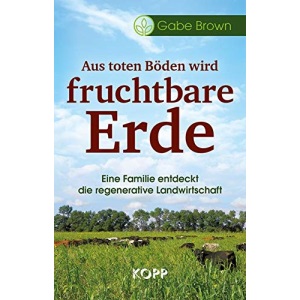 Aus toten Böden wird fruchtbare Erde: Eine Familie entdeckt die regenerative Landwirtschaft