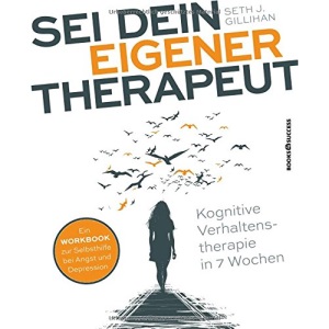 Sei dein eigener Therapeut: Kognitive Verhaltenstherapie in 7 Wochen