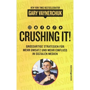 Crushing It: Grossartige Strategien für mehr Umsatz und mehr Einfluss in sozialen Medien