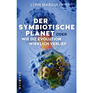 Der symbiotische Planet oder Wie die Evolution wirklich verlief
