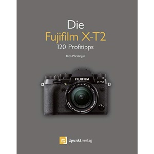 Die Fujifilm X-T2: 120 Profitipps