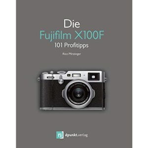 Die Fujifilm X100F: 101 Profitipps