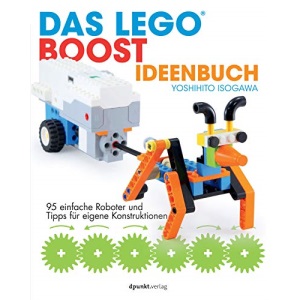 Das LEGO®-Boost-Ideenbuch: 95 einfache Roboter und Tipps für eigene Konstruktionen