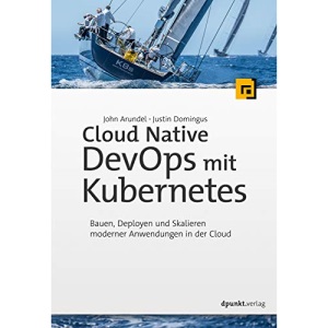 Cloud Native DevOps mit Kubernetes: Bauen, Deployen und Skalieren moderner Anwendungen in der Cloud