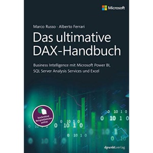 Das ultimative DAX-Handbuch: Business Intelligence mit Microsoft Power BI, SQL Server Analysis Services und Excel