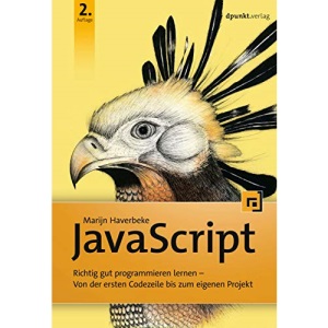 JavaScript: Richtig gut programmieren lernen - Von der ersten Codezeile bis zum eigenen Projekt
