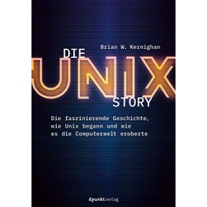 Die UNIX-Story: Die faszinierende Geschichte, wie Unix begann und wie es die Computerwelt eroberte