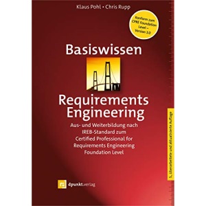 Basiswissen Requirements Engineering: Aus- und Weiterbildung nach IREB-Standard zum Certified Professional for Requirements Engineering Foundation Level