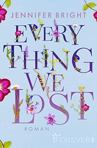 Everything We Lost: Roman | Eine New Adult-Story, die unter die Haut geht und den Glauben an die Liebe schenkt!