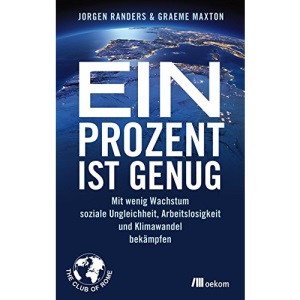 Ein Prozent ist genug: Mit wenig Wachstum soziale Ungleichheit, Arbeitslosigkeit und Klimawandel bekämpfen