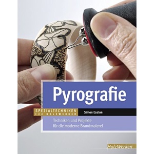 Pyrografie: Techniken und Projekte für die moderne Brandmalerei
