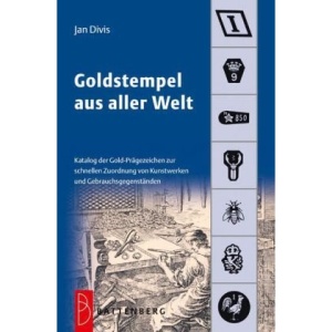 Goldstempel aus aller Welt: Katalog der Gold-Prägezeichen zur schnellen Zuordnung von Kunstwerken und Gegenständen