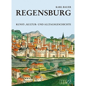 Regensburg: Kunst-, Kultur- und Alltagsgeschichte mit Beilageplan