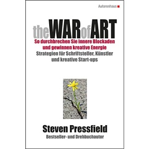 The War of Art So durchbrechen Sie innere Blockaden und gewinnen kreative Energie: Strategien für Schriftsteller, Künstler und kreative Start-ups