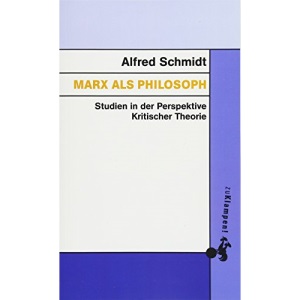 Marx als Philosoph: Studien in der Perspektive Kritischer Theorie
