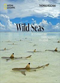 Wild Seas: Die Schönheit und Zerbrechlichkeit der Ozeane