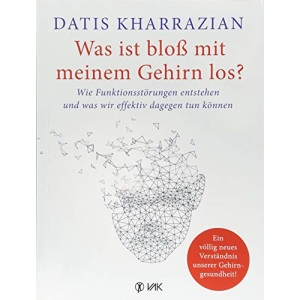 Was ist bloß mit meinem Gehirn los?: Wie Funktionsstörungen entstehen und was wir effektiv dagegen tun können