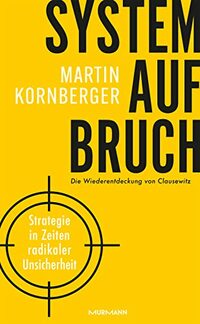 Systemaufbruch: Strategie in Zeiten radikaler Unsicherheit - Die Wiederentdeckung von Clausewitz