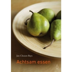 Achtsam essen: Vergiss alle Diäten und entdecke die Weisheit deines Körpers