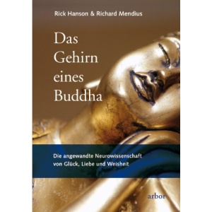 Das Gehirn eines Buddha: Die angewandte Neurowissenschaft von Glück, Liebe und Weisheit
