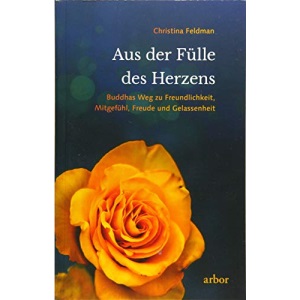 Aus der Fülle des Herzens: Buddhas Weg zu Freundlichkeit, Mitgefühl, Freude und Gelassenheit