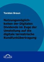Nutzungsmoeglichkeiten der Digitalen Dividende im Zuge der Umstellung auf die digitale terrestrische Rundfunkubertragung