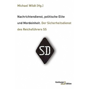 Nachrichtendienst, politische Elite und Mordeinheit: Der Sicherheitsdienst des Reichsführers SS